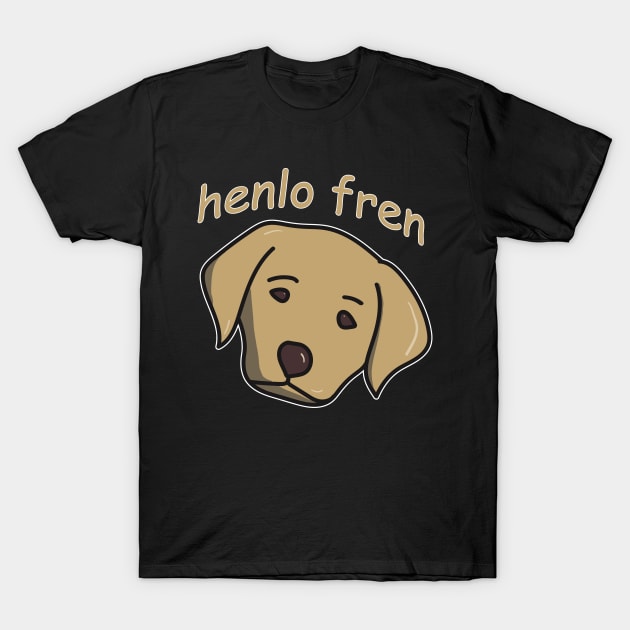 Henlo Fren Labrador for Doggo Lovers or Friends who Pet Dogs T-Shirt by YourGoods